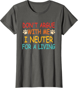 Don't Argue with Me I Neuter for A Living Vintage Quote