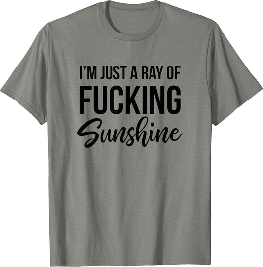I'm Just a Ray of Fucking Sunshine Funny Sarcastic