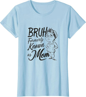 Bruh Formerly Known As Mom