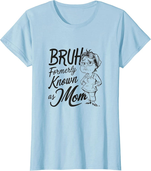 Bruh Formerly Known As Mom