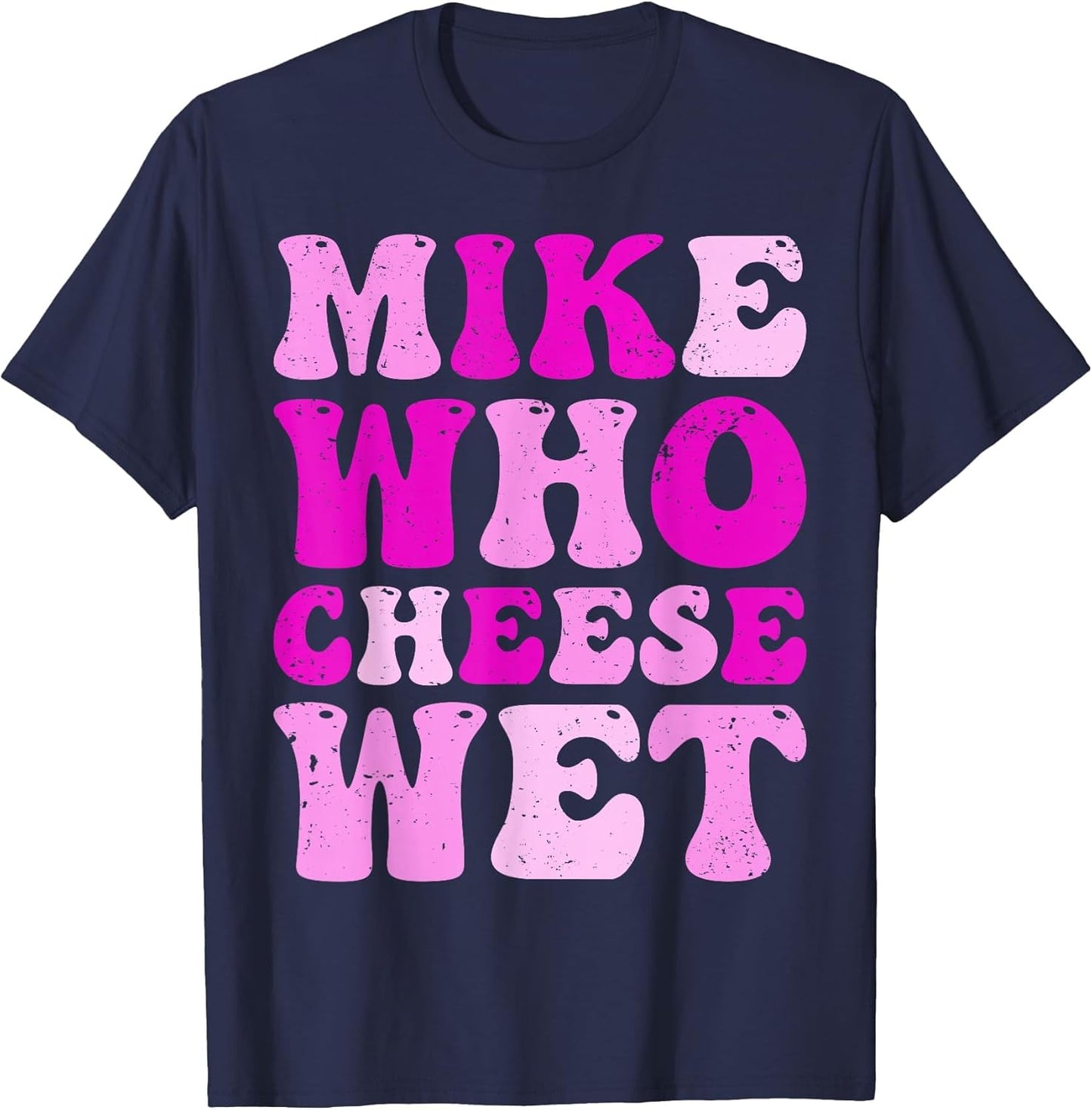 Mike who Cheese Wet Inappropriate Adult Humor Embarrassing