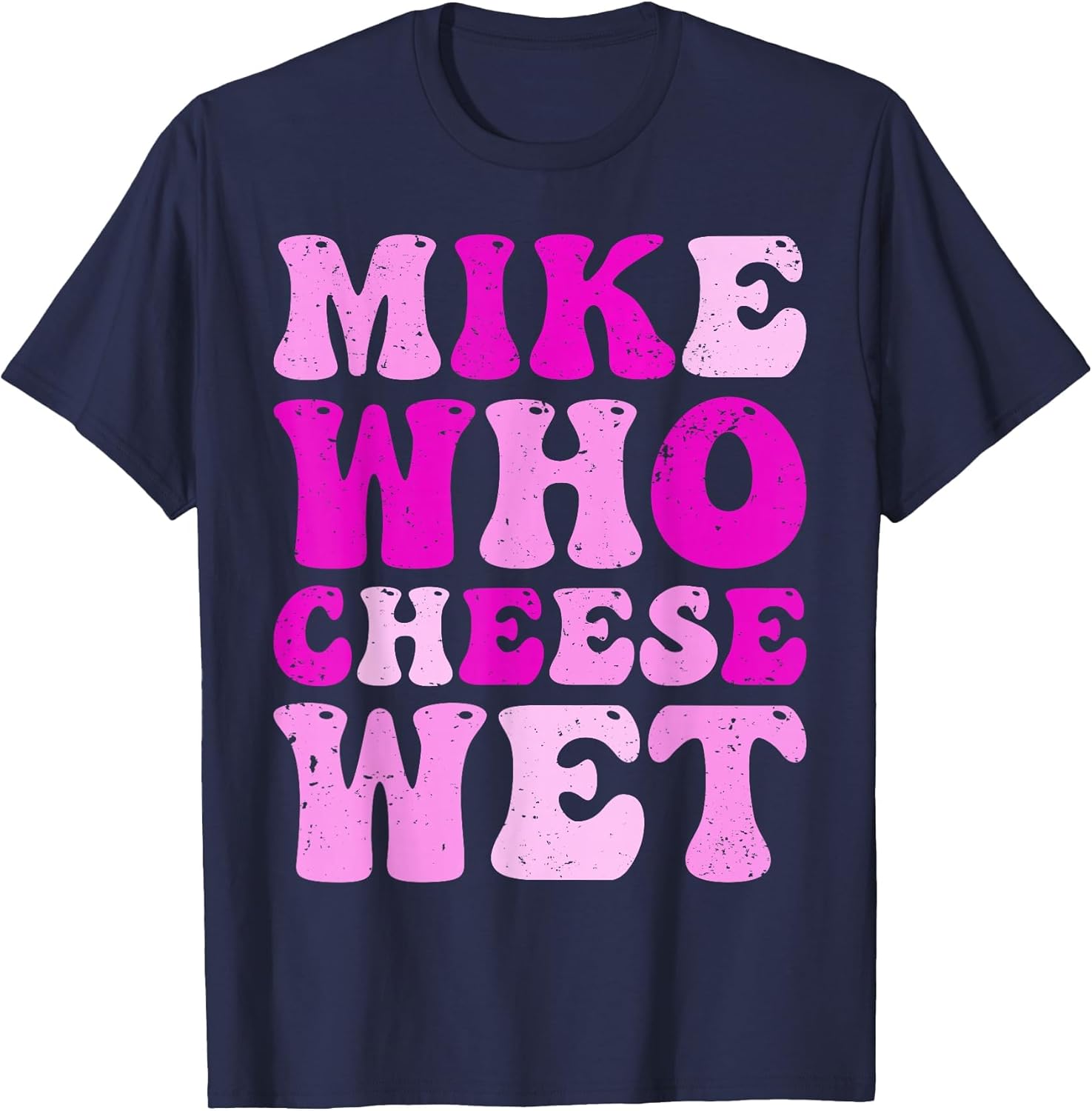 Mike who Cheese Wet Inappropriate Adult Humor Embarrassing