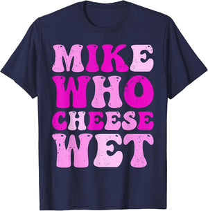 Mike who Cheese Wet Inappropriate Adult Humor Embarrassing