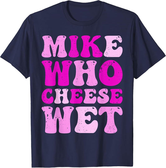 Mike who Cheese Wet Inappropriate Adult Humor Embarrassing