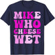 Mike who Cheese Wet Inappropriate Adult Humor Embarrassing
