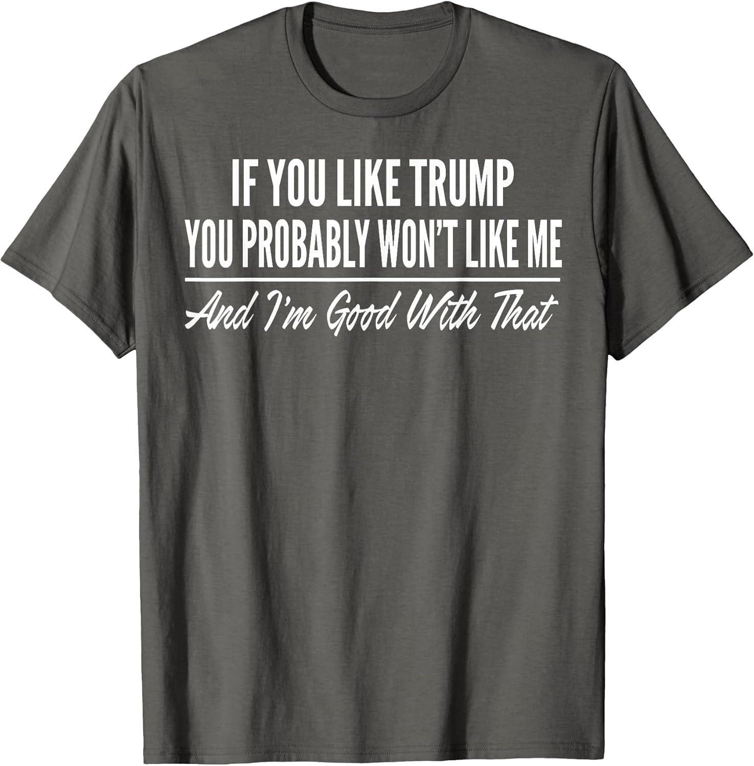 If You Like Trump You Probably Won't Like Me