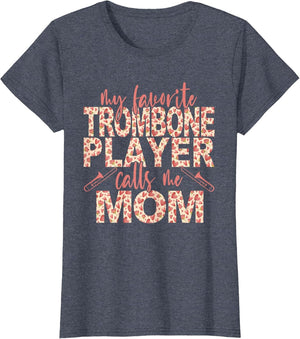 My Favorite Trombone Player Calls Me Mom Trombone Player Mom