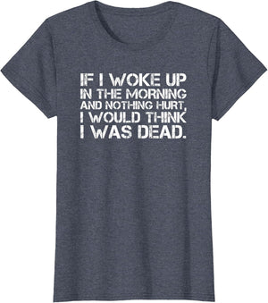 If I Woke Up in The Morning and Nothing Hurt Funny