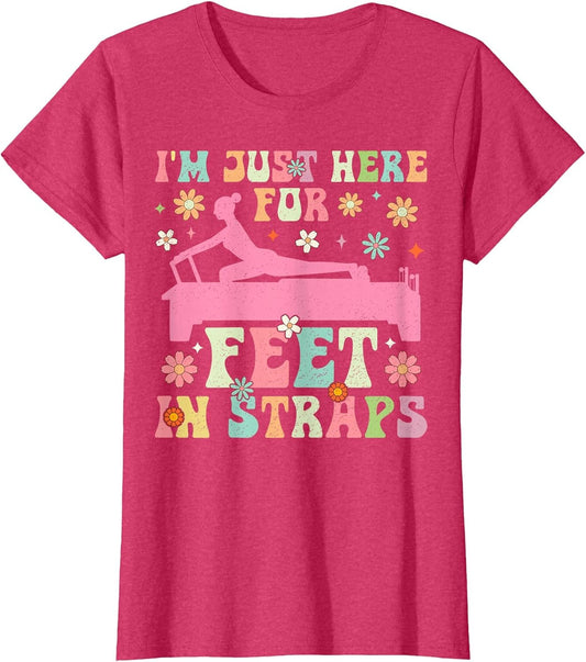 I'm Just Here for Feet in Straps Funny Pilates Exercise Yoga