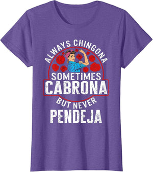 Always Chingona Sometimes Cabrona But Never Pendeja