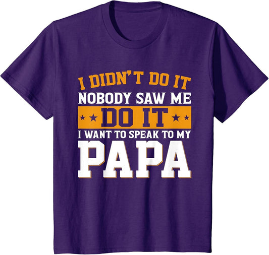 I Didn't Do It I Want to Speak to My Papa Shirt Kids Toddler