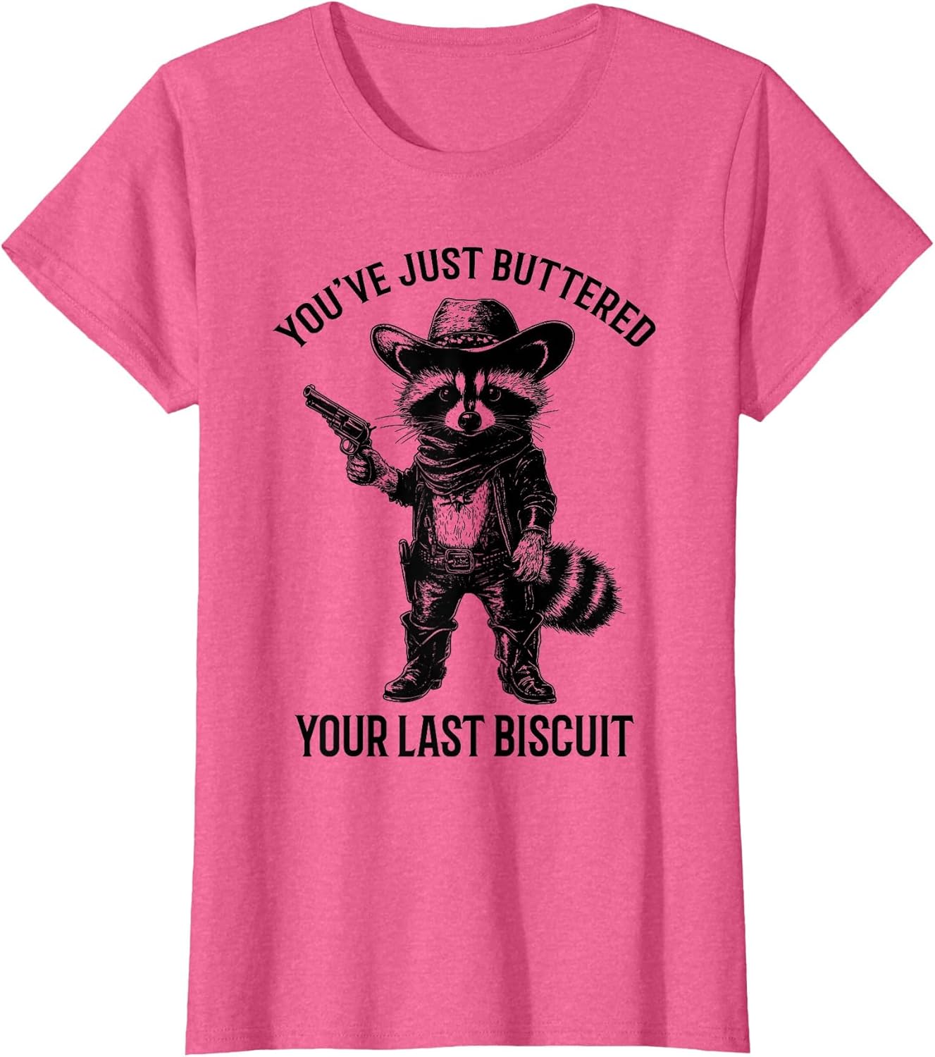 Raccoon Cowboy You've Just Buttered Your Last Biscuit Funny