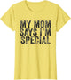 Funny My Mom Says I'm Special for Sons and Daughters