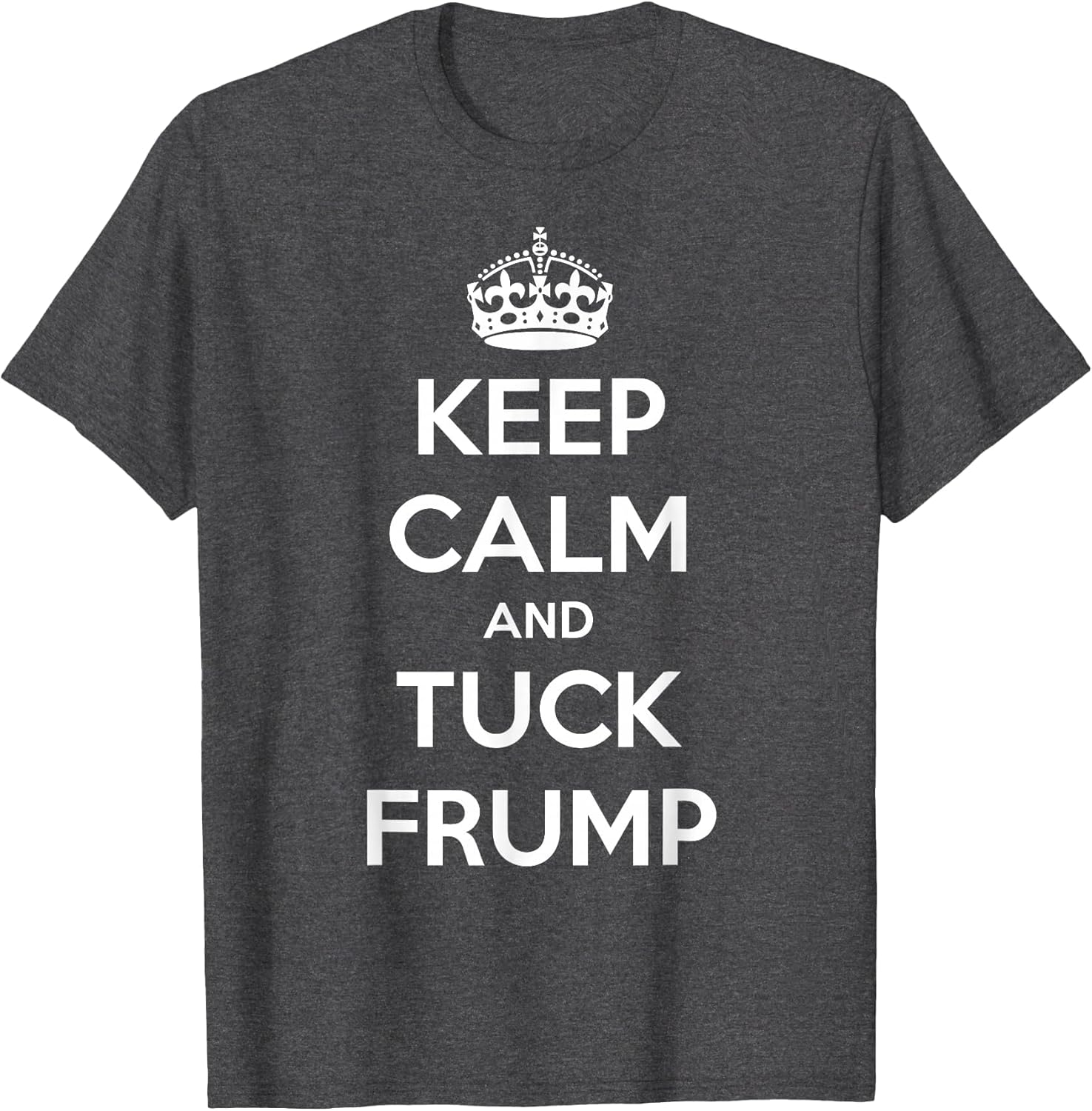 Funny Keep Calm and Tuck Frump Anti Trump