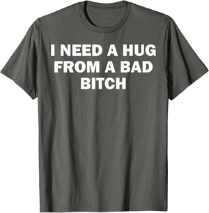 I Need A Hug from A Bad Bitch