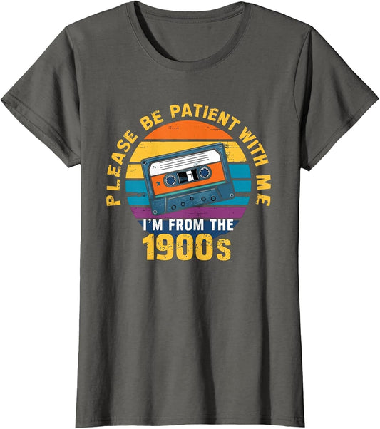 Please Be Patient with Me I'm from The 1900s Funny Dad