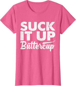 Suck It Up Buttercup Funny Statement T Shirt