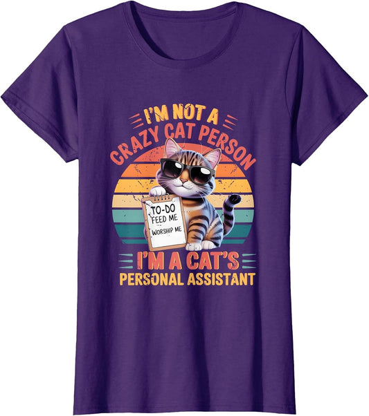 I'm Not A Crazy Cat Person I'm A Cat's Personal Assistant