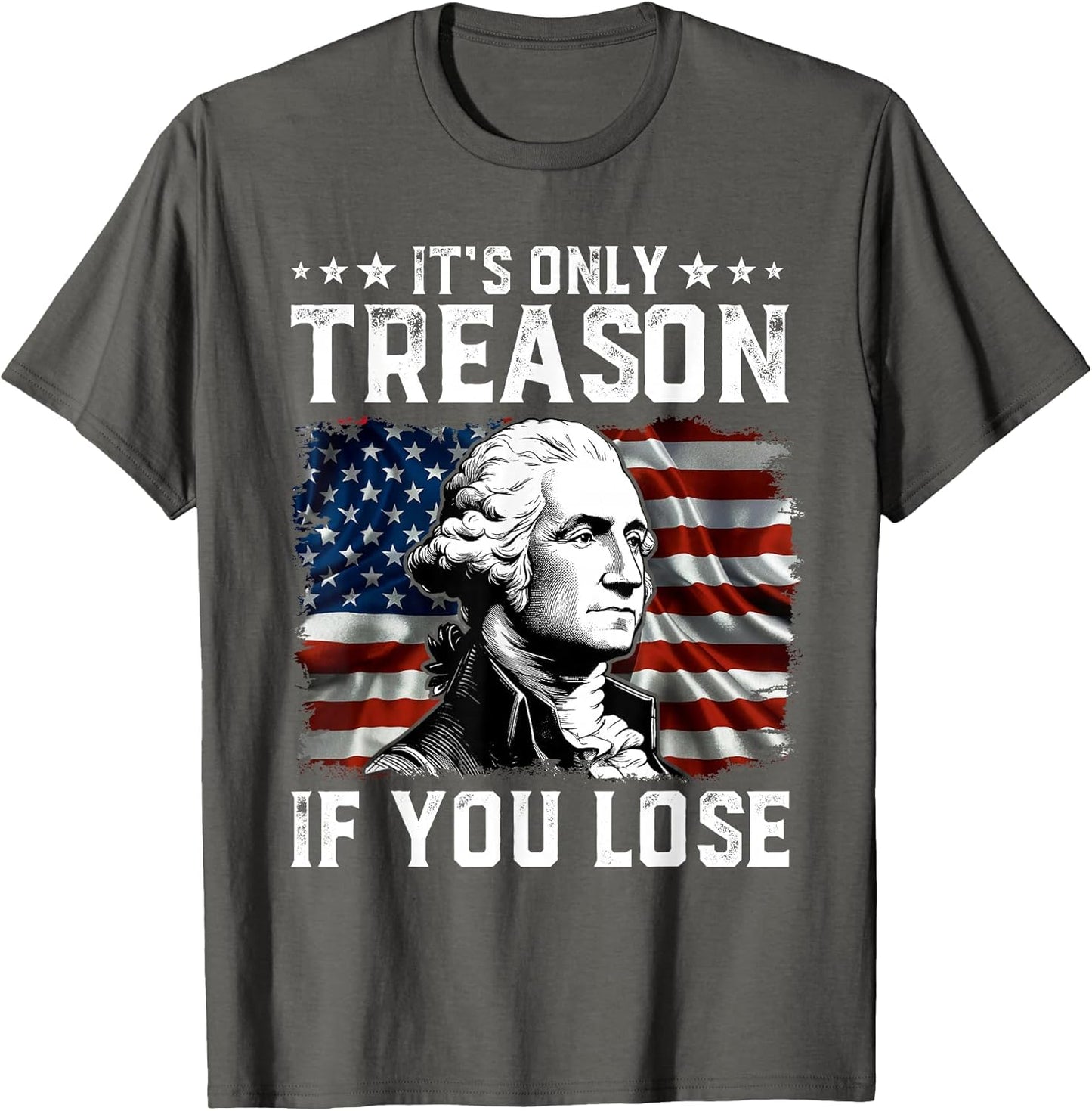 George Washington It's Only Treason If You Lose 4th of July