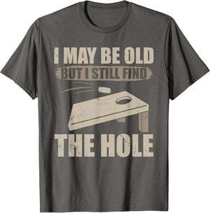 I May Be Old But I Still Find The Hole Cornhole