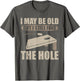 I May Be Old But I Still Find The Hole Cornhole