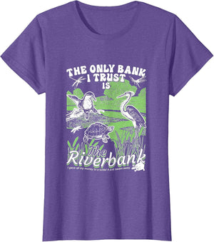 The Only Bank I Trust is The Riverbank Apparel