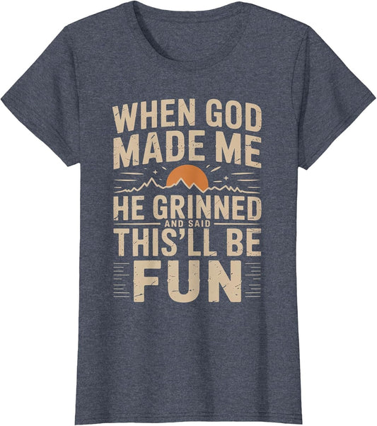 When God Made Me He Grinned Said This'll Be Sarcastic