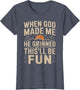 When God Made Me He Grinned Said This'll Be Sarcastic