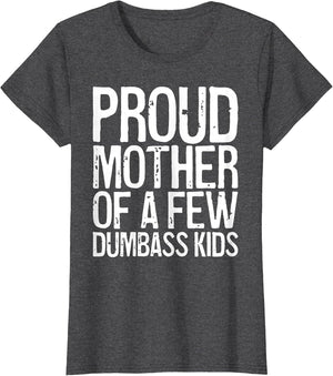 Proud Mother of A Few Dumbass Kids Shirt Women Mothers Day
