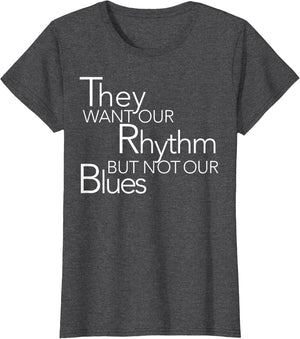 They Want Our Rhythm But Not Our Blues Funny Quotes