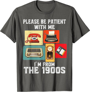 Please Be Patient with Me I'm from The 1900s Funny Vintage