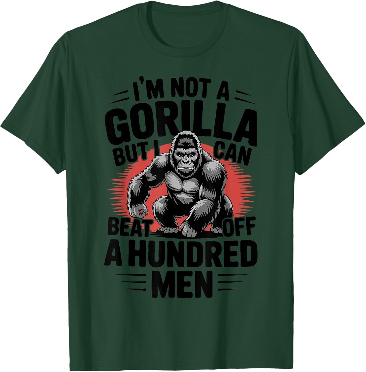 Not A Gorilla But I Can Beat Off 100 Men Funny