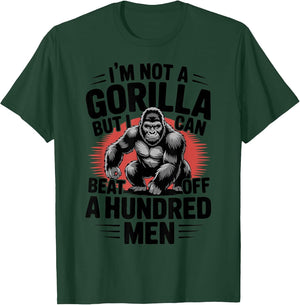 Not A Gorilla But I Can Beat Off 100 Men Funny