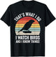 I Watch Birds I Know Things Funny Birdwatcher Birds Watching