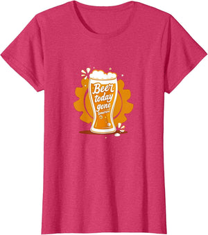 Beer Today Gone Tomorrow Funny Women's Drink Shirt