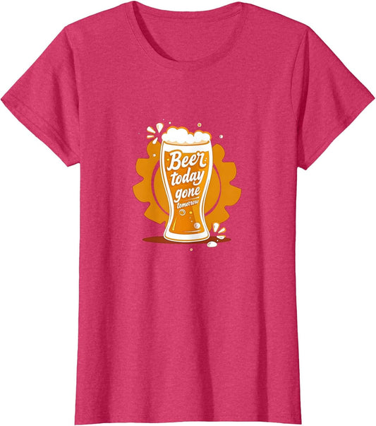 Beer Today Gone Tomorrow Funny Women's Drink Shirt