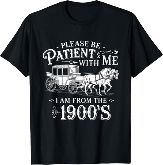 Please Be Patient with Me I Am from The 1900's Funny Vintage