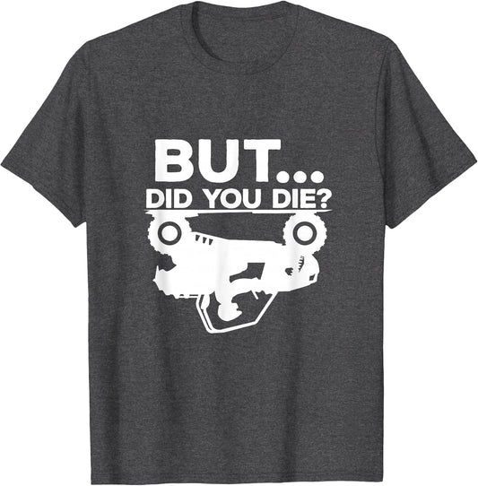 But Did You Die? ATV Four Wheeler Funny Quad Biker Rider