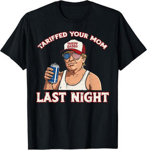 Trump Tariffed Your Mom Last Night Funny Saying Meme Dad Men