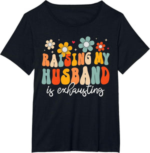 Groovy Raising My Husband is Exhausting Funny Wife