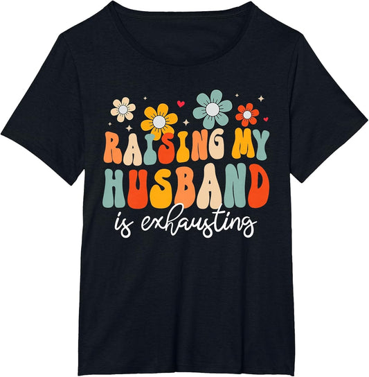 Groovy Raising My Husband is Exhausting Funny Wife