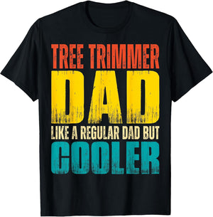 Tree Trimmer Dad - Like a Regular Dad but Cooler