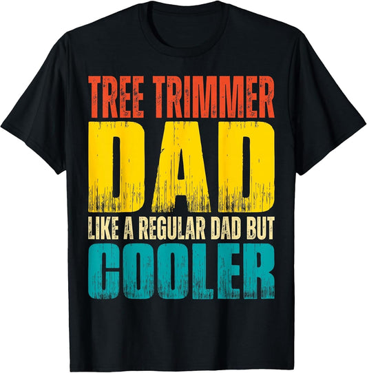 Tree Trimmer Dad - Like a Regular Dad but Cooler