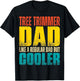 Tree Trimmer Dad - Like a Regular Dad but Cooler