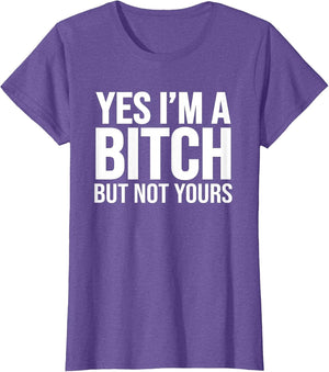 Yes I'm A Bitch But Not Yours