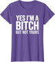 Yes I'm A Bitch But Not Yours