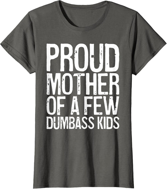 Proud Mother of A Few Dumbass Kids Shirt Women Mothers Day
