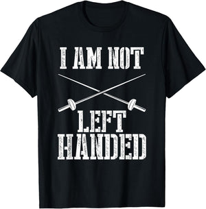 I Am Not Left Handed Funny Fencing Saying Fencer Sports