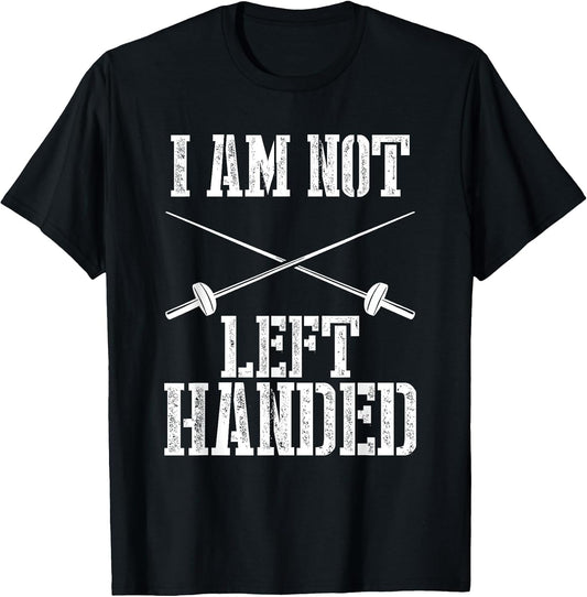 I Am Not Left Handed Funny Fencing Saying Fencer Sports