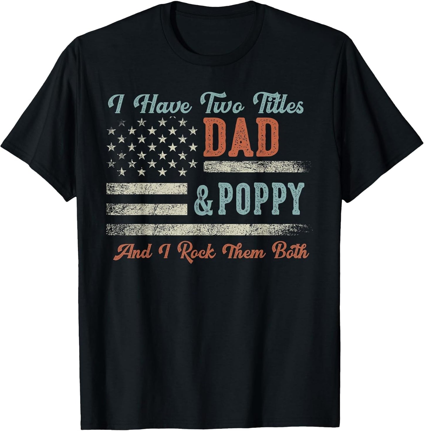 I Have Two Titles Dad & Poppy I Rock Them Both - Poppy